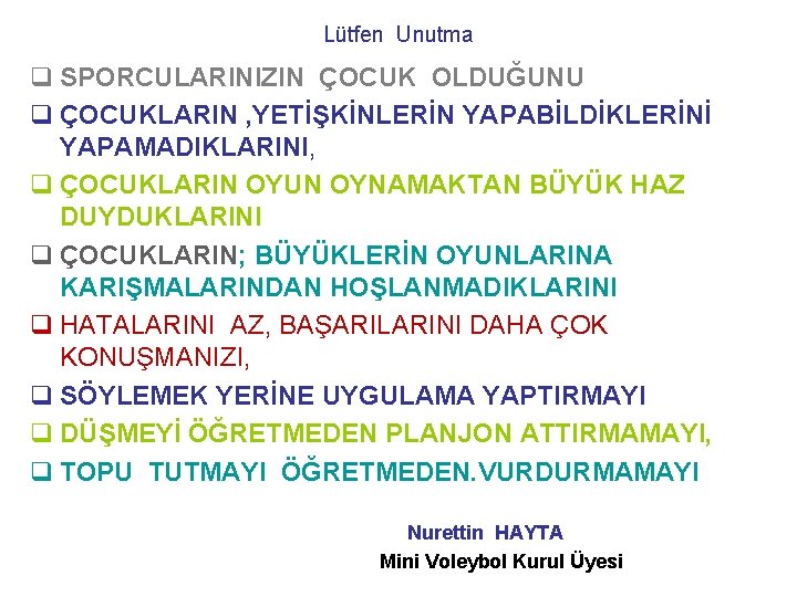 Lütfen Unutma q SPORCULARINIZIN ÇOCUK OLDUĞUNU q ÇOCUKLARIN , YETİŞKİNLERİN YAPABİLDİKLERİNİ YAPAMADIKLARINI, q ÇOCUKLARIN