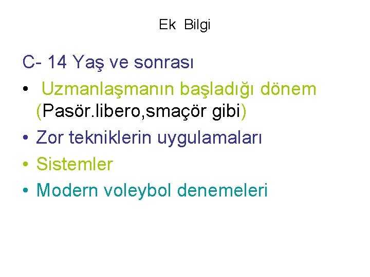 Ek Bilgi C- 14 Yaş ve sonrası • Uzmanlaşmanın başladığı dönem (Pasör. libero, smaçör