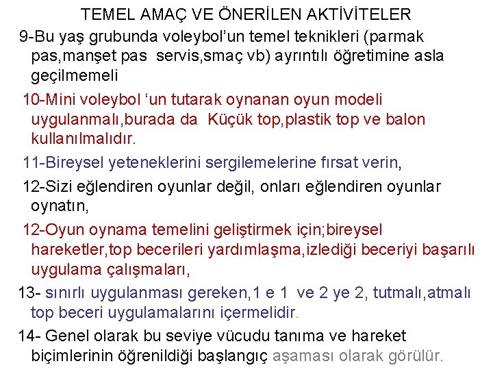 TEMEL AMAÇ VE ÖNERİLEN AKTİVİTELER 9 -Bu yaş grubunda voleybol’un temel teknikleri (parmak pas,