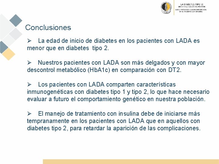 Conclusiones Ø La edad de inicio de diabetes en los pacientes con LADA es