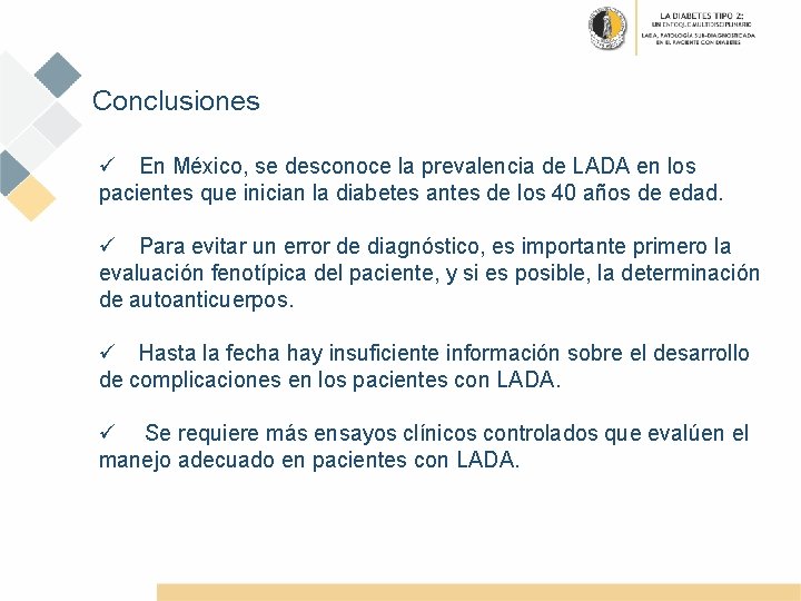 Conclusiones ü En México, se desconoce la prevalencia de LADA en los pacientes que