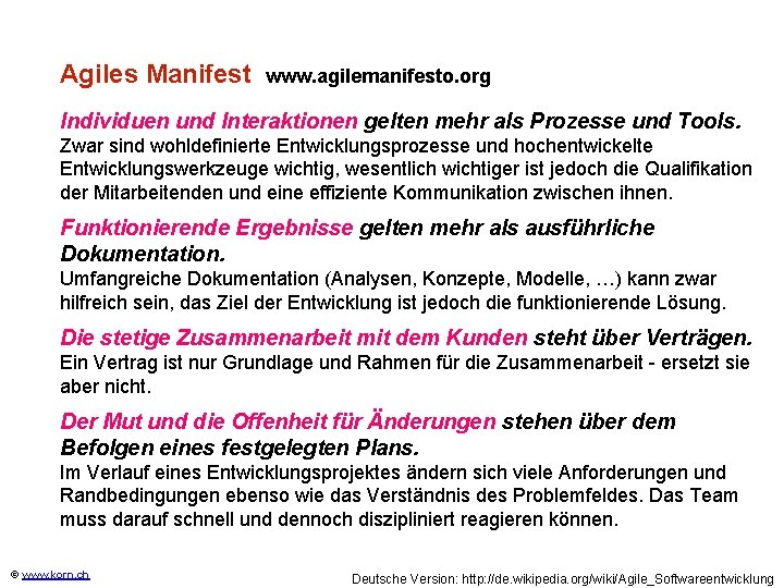 Agiles Manifest www. agilemanifesto. org Individuen und Interaktionen gelten mehr als Prozesse und Tools.