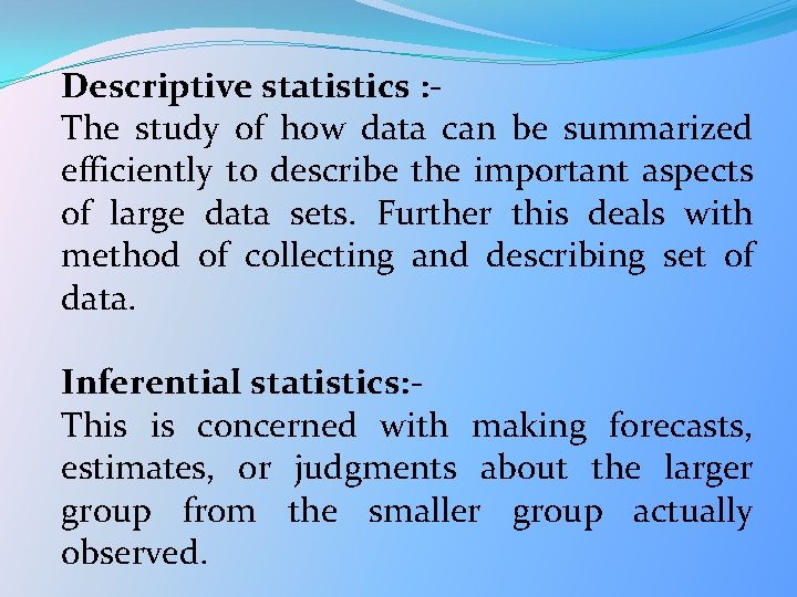 Descriptive statistics : The study of how data can be summarized efficiently to describe