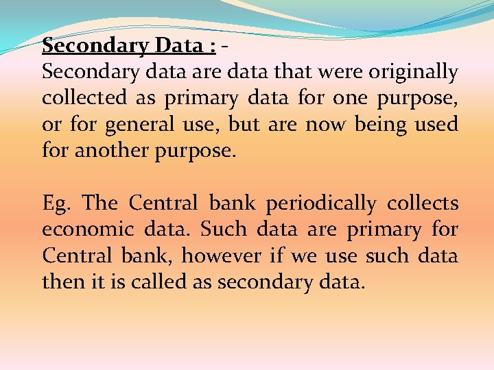 Secondary Data : Secondary data are data that were originally collected as primary data