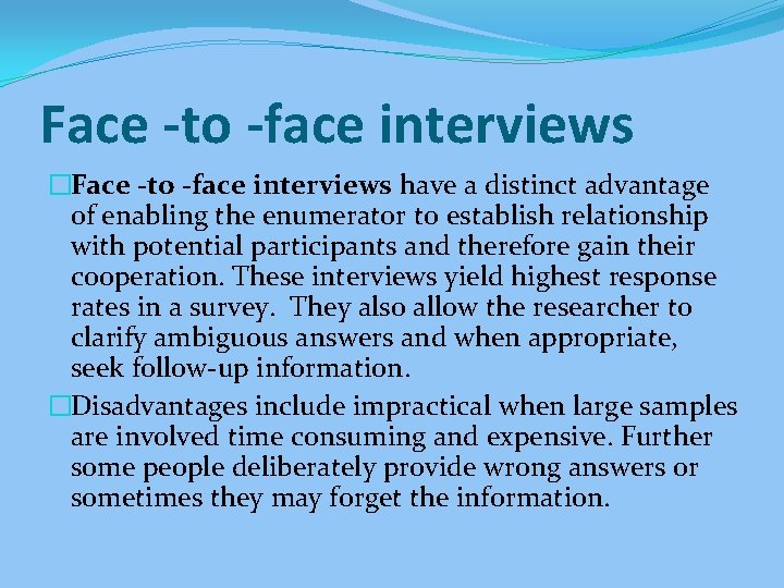 Face -to -face interviews �Face -to -face interviews have a distinct advantage of enabling