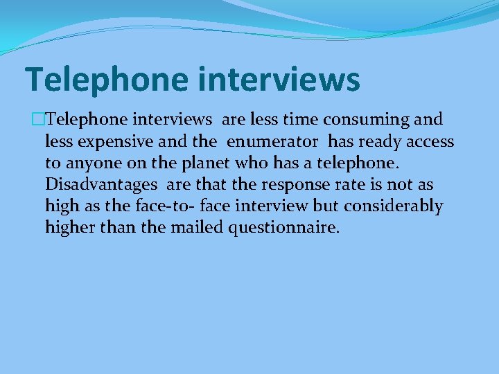 Telephone interviews �Telephone interviews are less time consuming and less expensive and the enumerator