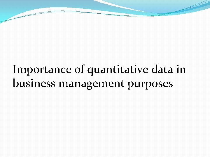 Importance of quantitative data in business management purposes 