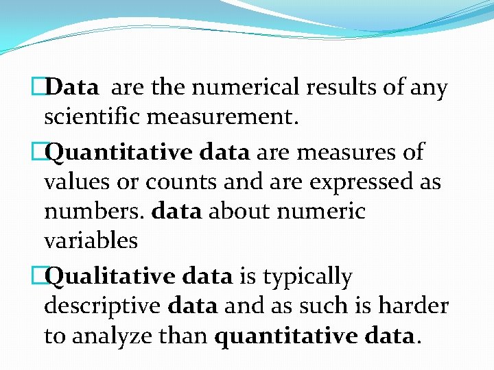 �Data are the numerical results of any scientific measurement. �Quantitative data are measures of