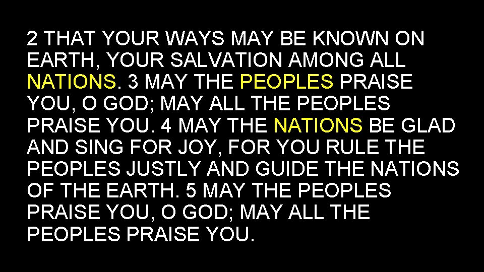 2 THAT YOUR WAYS MAY BE KNOWN ON EARTH, YOUR SALVATION AMONG ALL NATIONS.