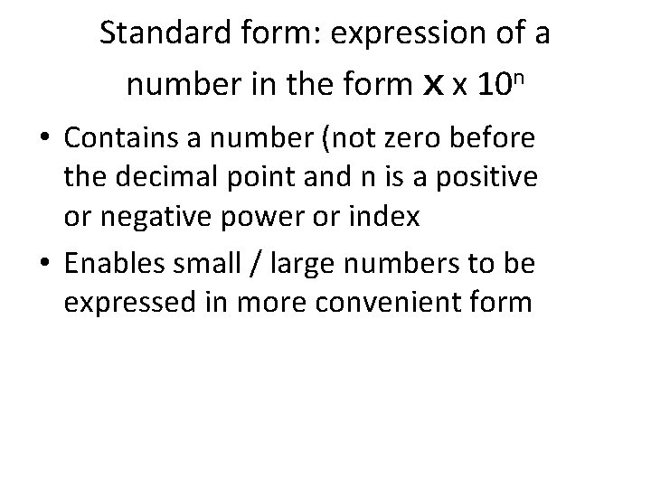 Standard form: expression of a number in the form x x 10 n •