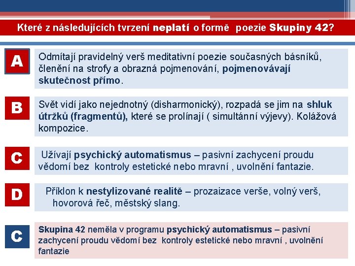 Které z následujících tvrzení neplatí o formě poezie Skupiny 42? A Odmítají pravidelný verš