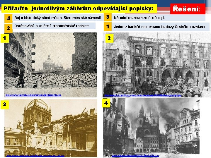 Přiřaďte jednotlivým záběrům odpovídající popisky: Řešení: 4 Boj o historický střed města- Staroměstské náměstí