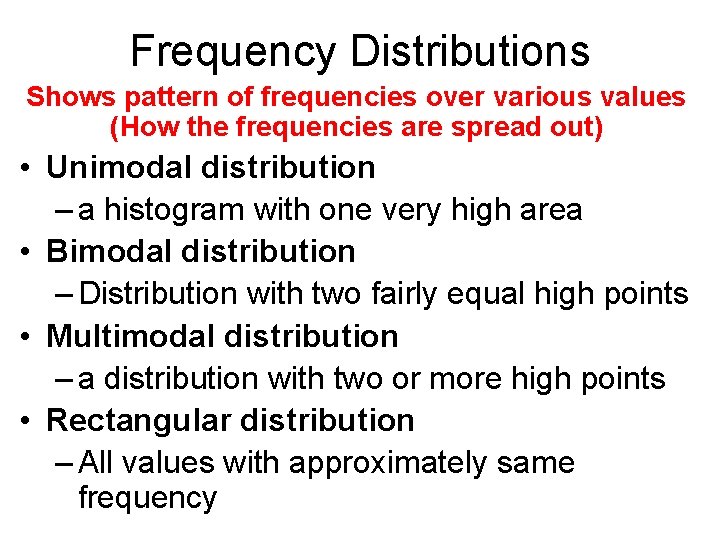 Frequency Distributions Shows pattern of frequencies over various values (How the frequencies are spread