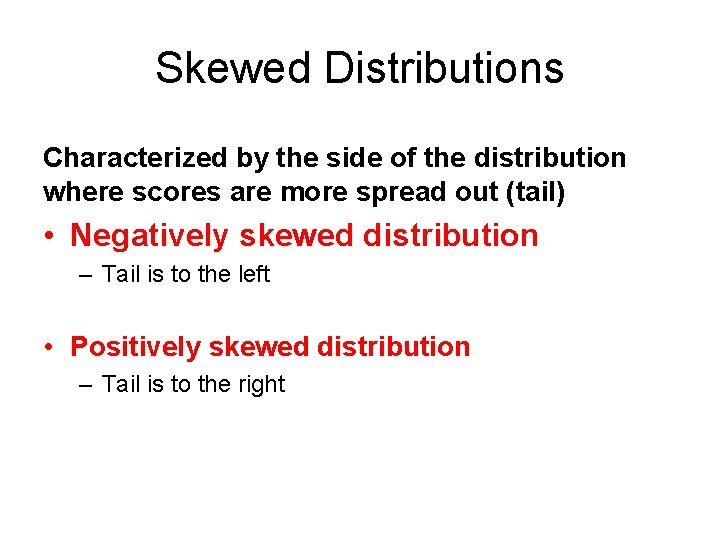 Skewed Distributions Characterized by the side of the distribution where scores are more spread