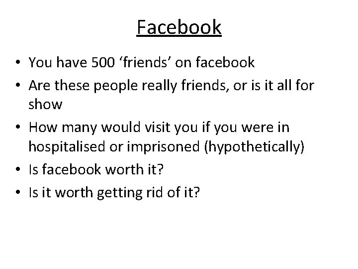 Facebook • You have 500 ‘friends’ on facebook • Are these people really friends,