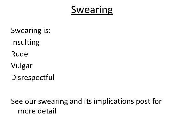 Swearing is: Insulting Rude Vulgar Disrespectful See our swearing and its implications post for