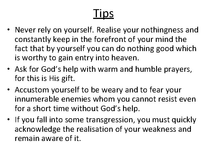Tips • Never rely on yourself. Realise your nothingness and constantly keep in the