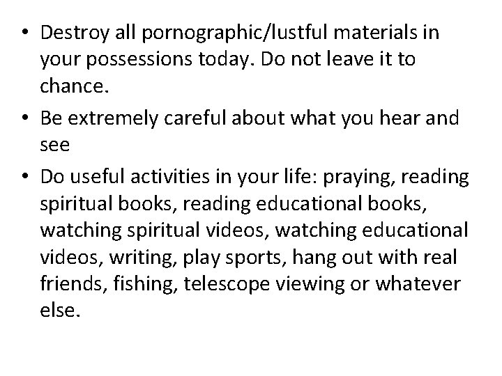  • Destroy all pornographic/lustful materials in your possessions today. Do not leave it