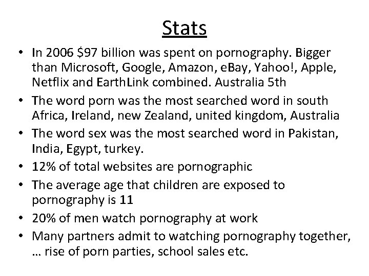 Stats • In 2006 $97 billion was spent on pornography. Bigger than Microsoft, Google,
