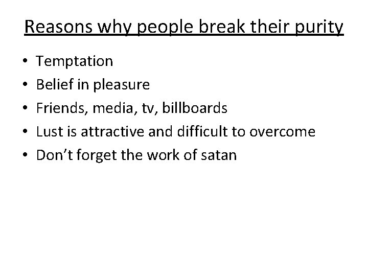 Reasons why people break their purity • • • Temptation Belief in pleasure Friends,