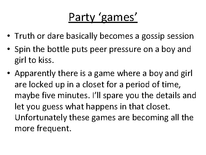 Party ‘games’ • Truth or dare basically becomes a gossip session • Spin the