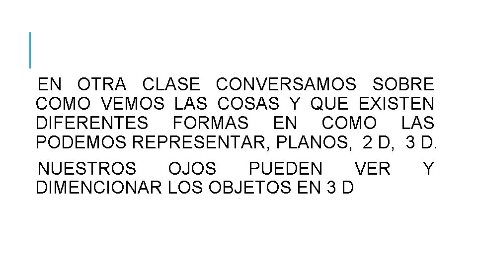 EN OTRA CLASE CONVERSAMOS SOBRE COMO VEMOS LAS COSAS Y QUE EXISTEN DIFERENTES FORMAS