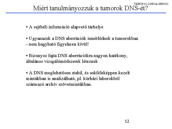 TÁMOP-4. 1. 2 -08/1/A-2009 -011 Miért tanulmányozzuk a tumorok DNS-ét? • A sejtbéli információ