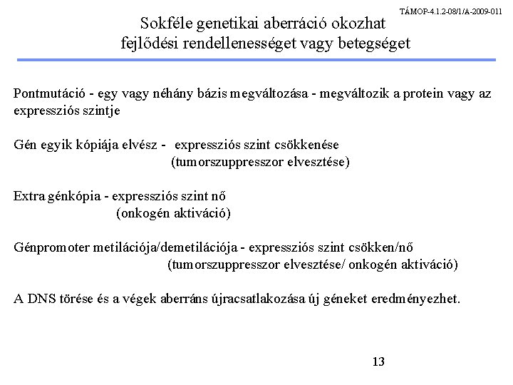 TÁMOP-4. 1. 2 -08/1/A-2009 -011 Sokféle genetikai aberráció okozhat fejlődési rendellenességet vagy betegséget Pontmutáció