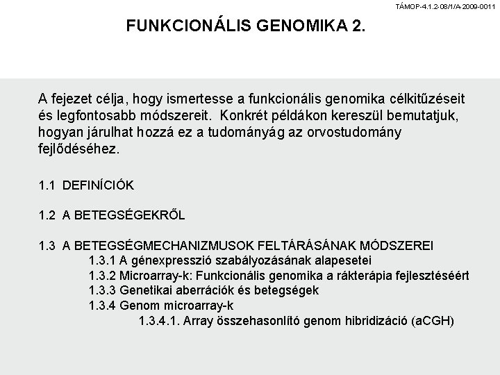 TÁMOP-4. 1. 2 -08/1/A-2009 -0011 FUNKCIONÁLIS GENOMIKA 2. A fejezet célja, hogy ismertesse a