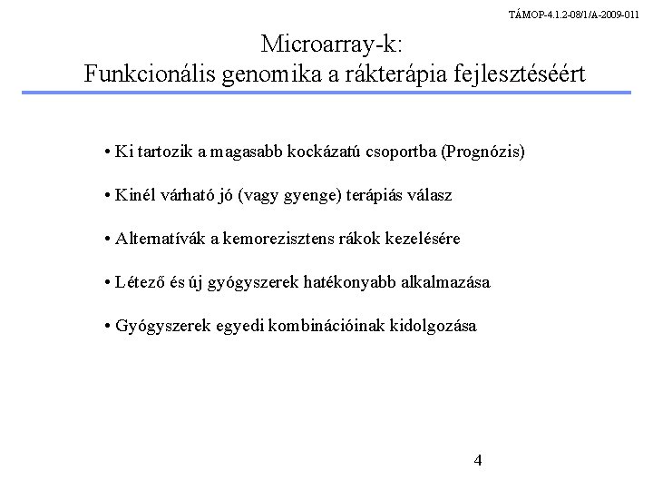 TÁMOP-4. 1. 2 -08/1/A-2009 -011 Microarray-k: Funkcionális genomika a rákterápia fejlesztéséért • Ki tartozik