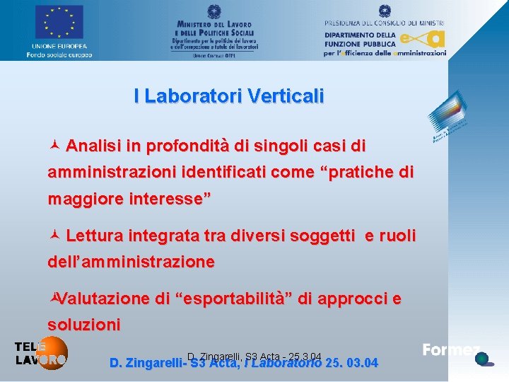 I Laboratori Verticali © Analisi in profondità di singoli casi di amministrazioni identificati come