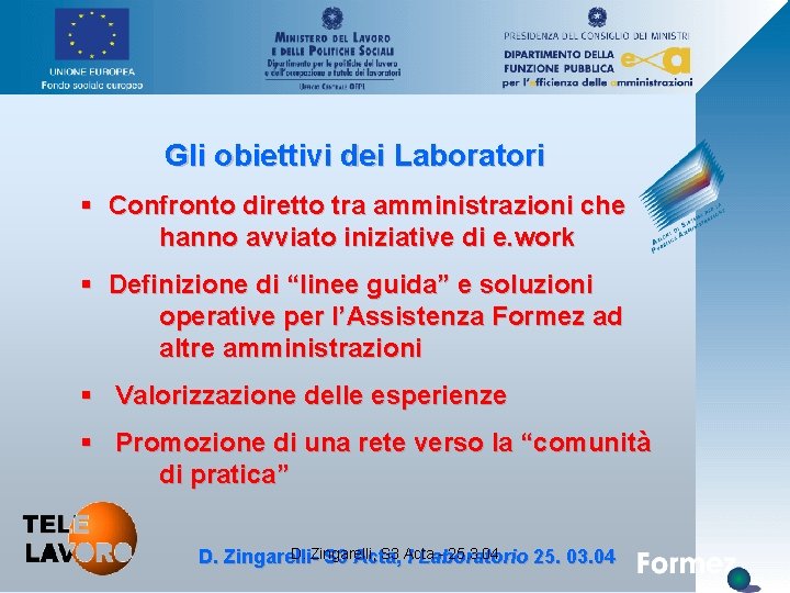 Gli obiettivi dei Laboratori § Confronto diretto tra amministrazioni che hanno avviato iniziative di