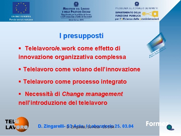 I presupposti § Telelavoro/e. work come effetto di innovazione organizzativa complessa § Telelavoro come