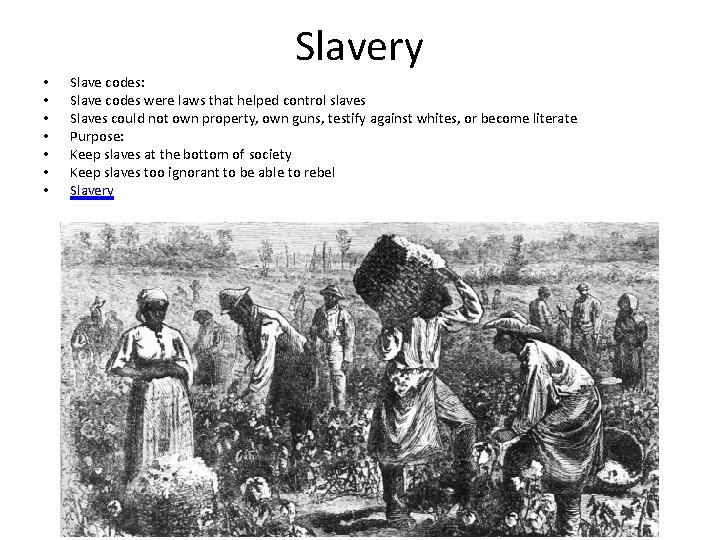 Slavery • • Slave codes: Slave codes were laws that helped control slaves Slaves