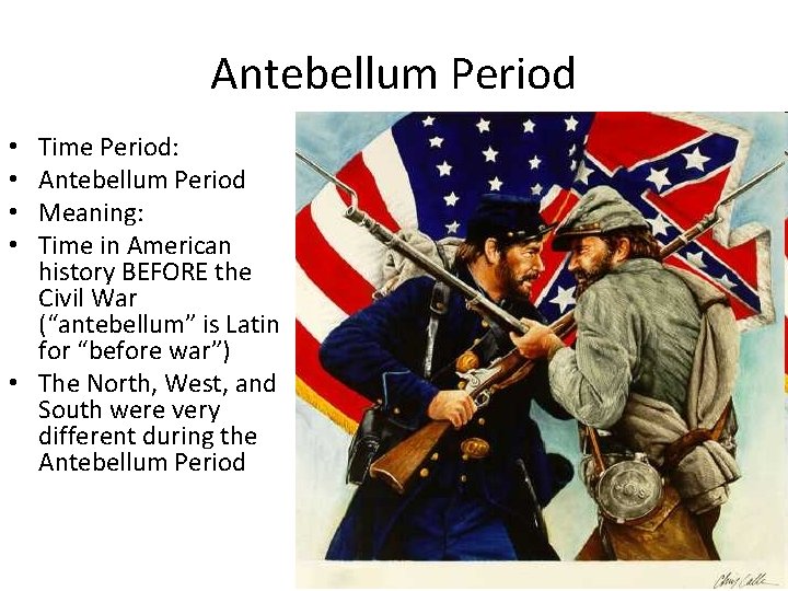 Antebellum Period Time Period: Antebellum Period Meaning: Time in American history BEFORE the Civil