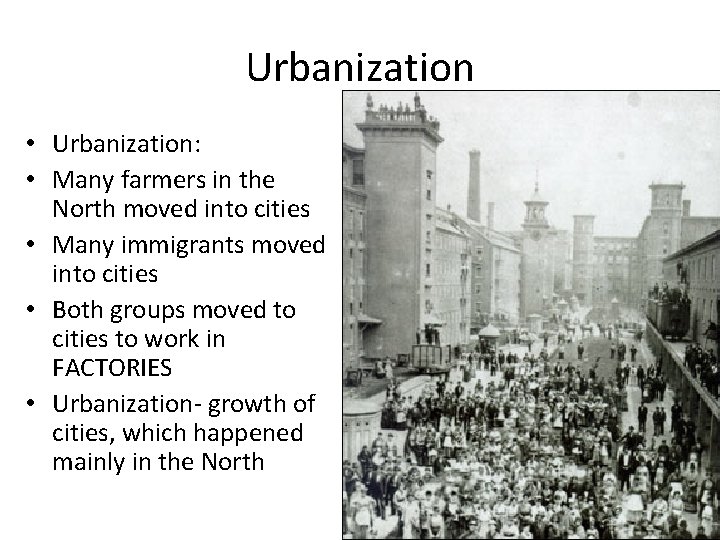 Urbanization • Urbanization: • Many farmers in the North moved into cities • Many