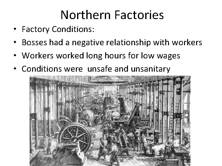 Northern Factories • • Factory Conditions: Bosses had a negative relationship with workers Workers