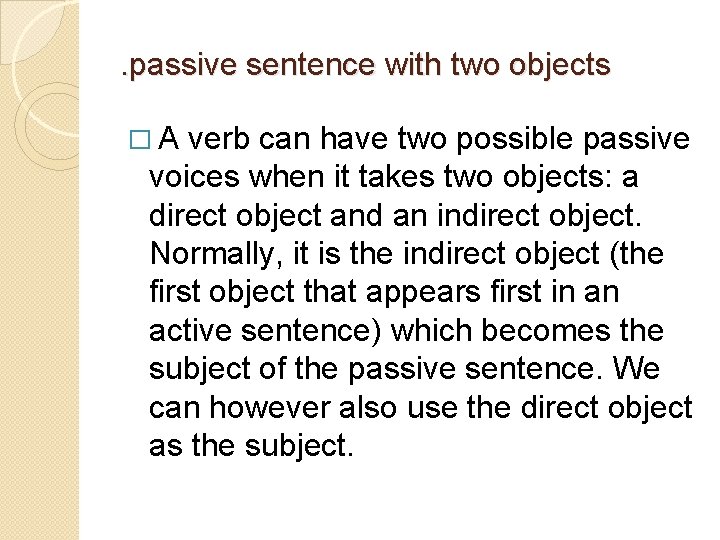 . passive sentence with two objects �A verb can have two possible passive voices