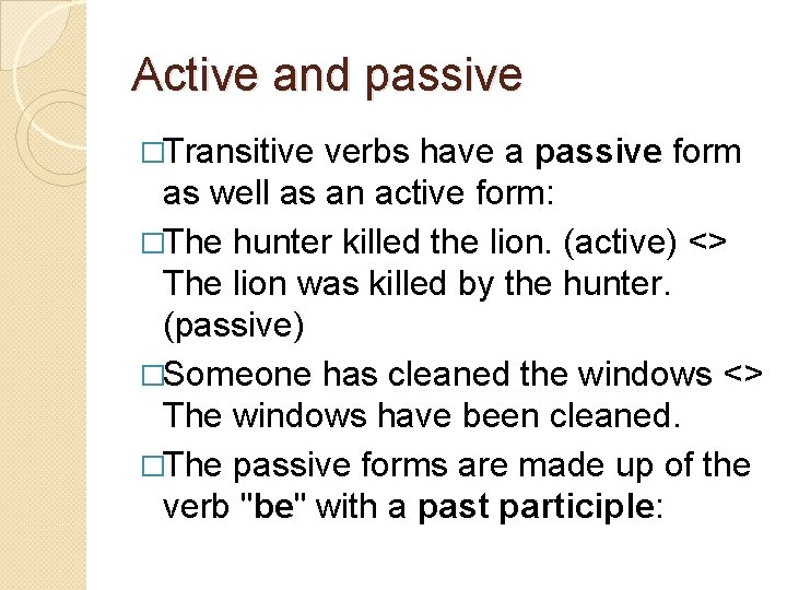 Active and passive �Transitive verbs have a passive form as well as an active