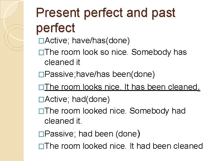 Present perfect and past perfect �Active; have/has(done) �The room look so nice. Somebody has