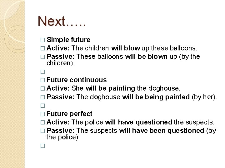 Next…. . � Simple future � Active: The children will blow up these balloons.