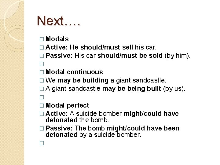 Next…. � Modals � Active: He should/must sell his car. � Passive: His car
