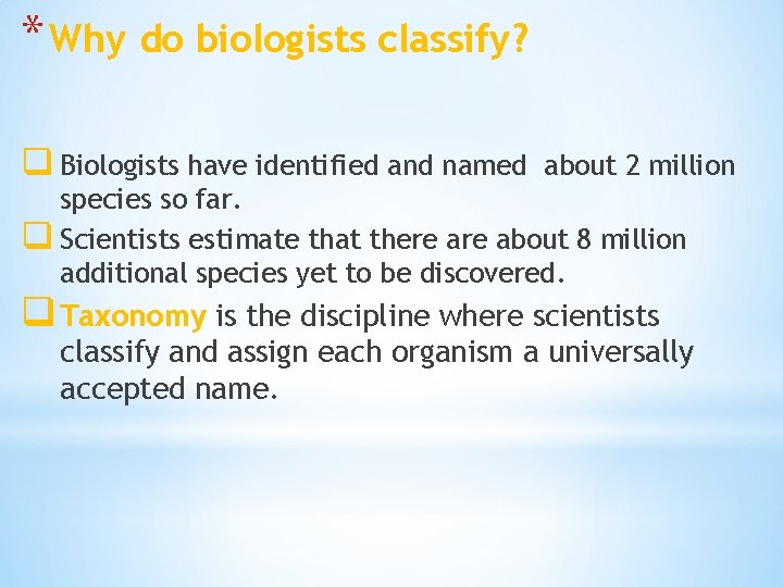 * Why do biologists classify? q Biologists have identified and named about 2 million