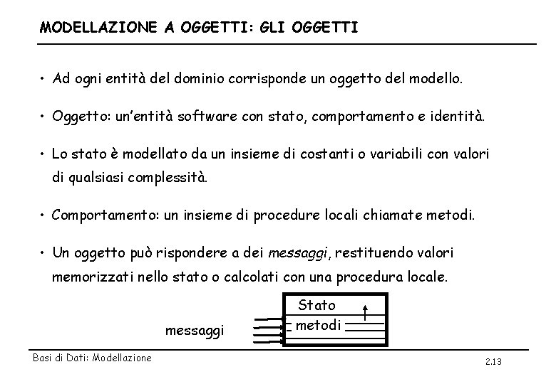 MODELLAZIONE A OGGETTI: GLI OGGETTI • Ad ogni entità del dominio corrisponde un oggetto