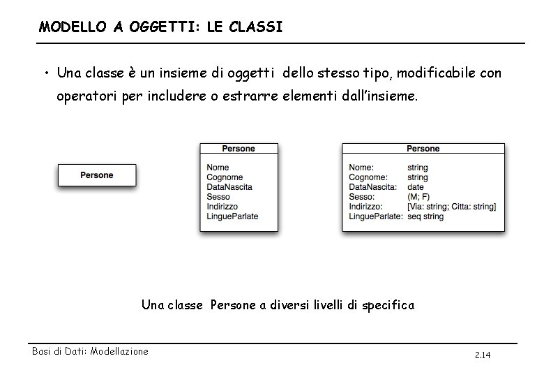 MODELLO A OGGETTI: LE CLASSI • Una classe è un insieme di oggetti dello