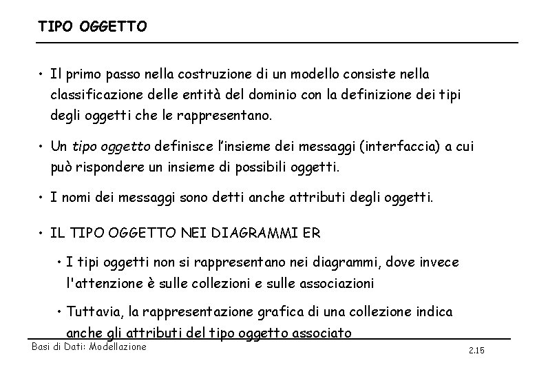 TIPO OGGETTO • Il primo passo nella costruzione di un modello consiste nella classificazione