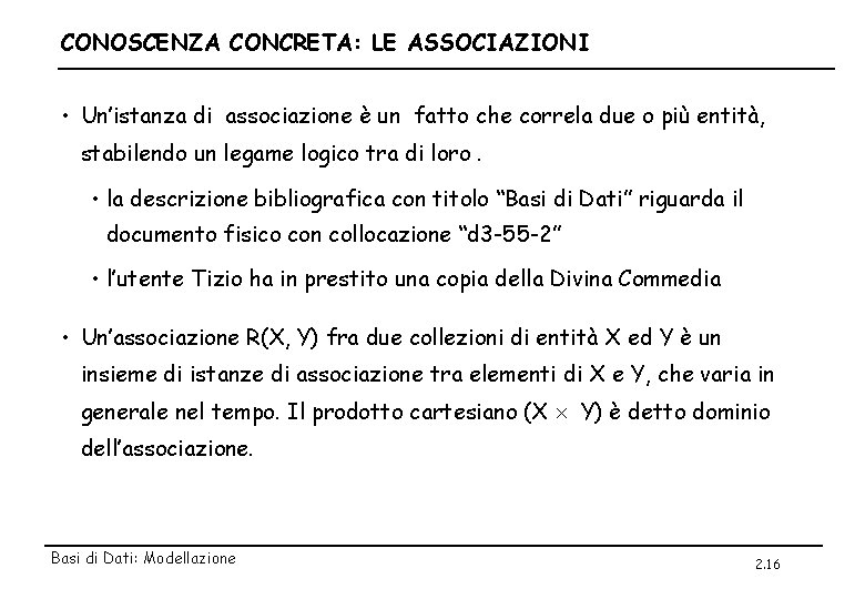 CONOSCENZA CONCRETA: LE ASSOCIAZIONI • Un’istanza di associazione è un fatto che correla due