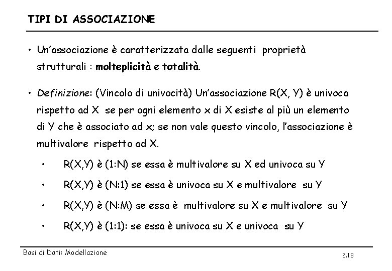 TIPI DI ASSOCIAZIONE • Un’associazione è caratterizzata dalle seguenti proprietà strutturali : molteplicità e