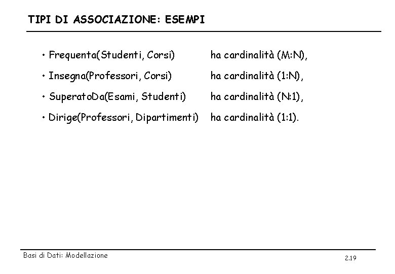 TIPI DI ASSOCIAZIONE: ESEMPI • Frequenta(Studenti, Corsi) ha cardinalità (M: N), • Insegna(Professori, Corsi)