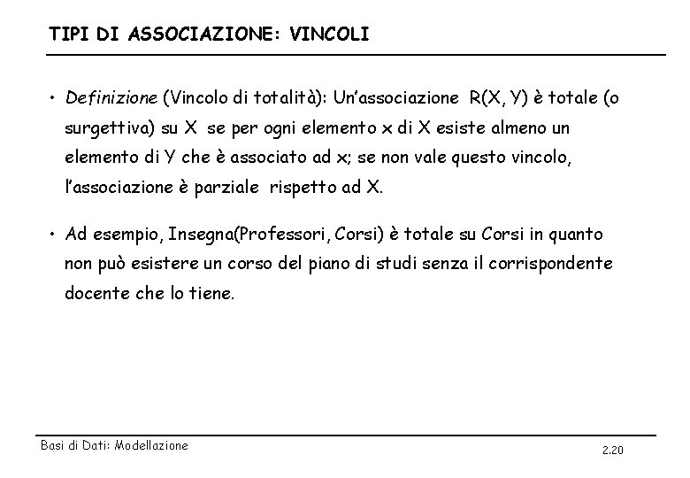 TIPI DI ASSOCIAZIONE: VINCOLI • Definizione (Vincolo di totalità): Un’associazione R(X, Y) è totale